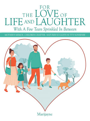 cover image of For the Love of Life and Laughter with a Few Tears Sprinkled in Between